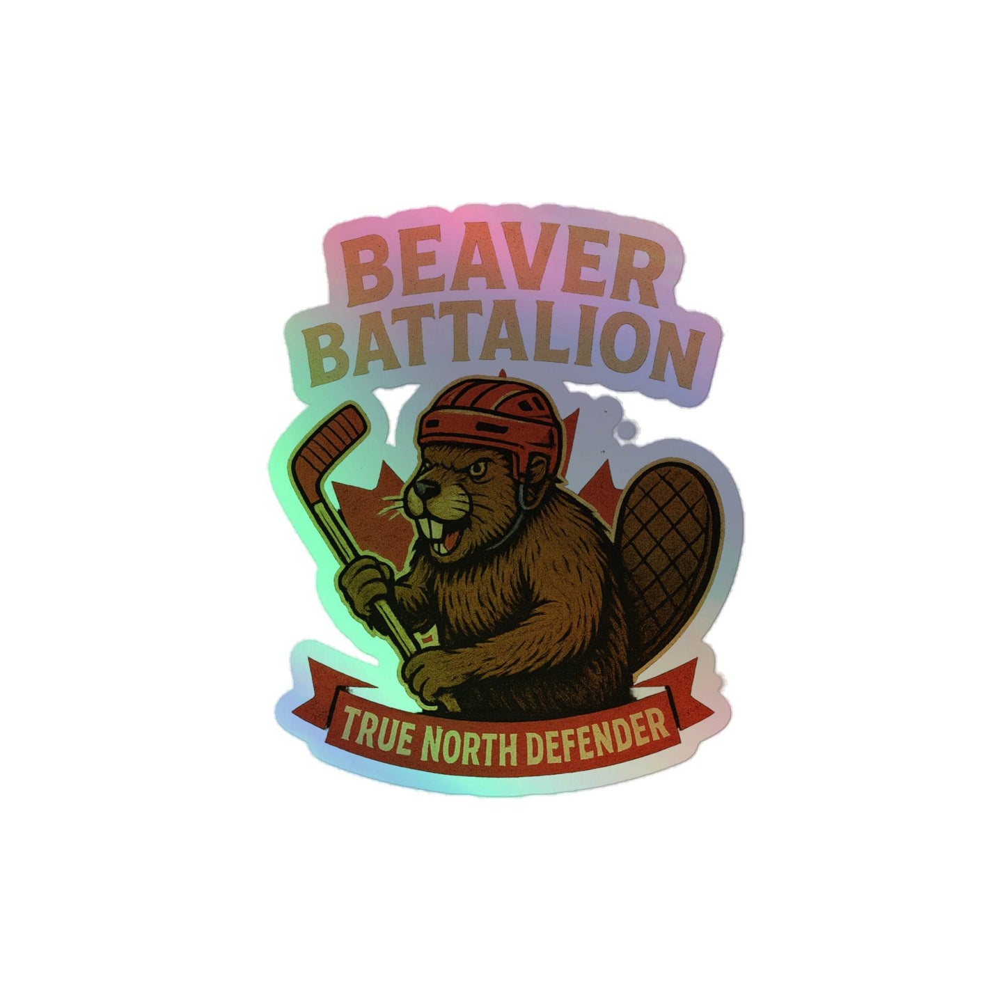 Beaver Battalion – True North Defender Holographic stickers from Rare Plus Apparel – unique movie & pop culture inspired design.
