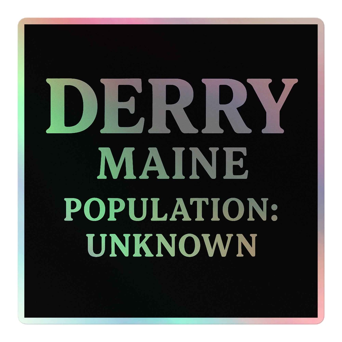 Derry, Maine — Population: Unknown Holographic stickers