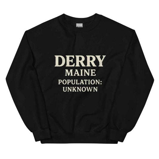 Derry Maine — Population: Unknown Unisex Sweatshirt