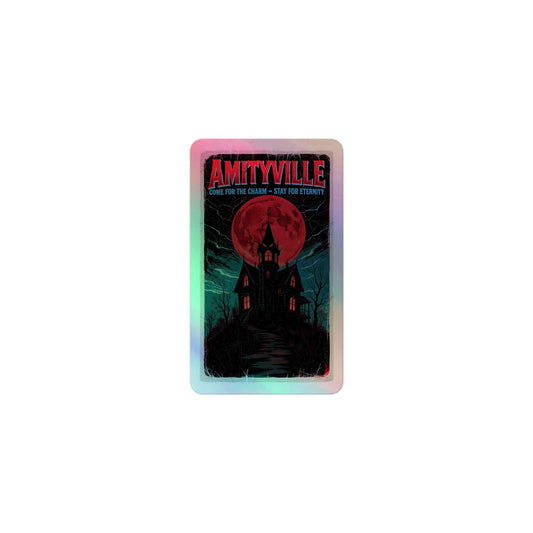 Amityville — Come for the Charm, Stay for EternityHolographic stickers