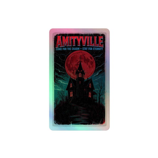 Amityville — Come for the Charm, Stay for EternityHolographic stickers