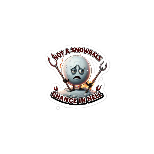 Not a Snowball’s Chance in Hell Bubble-free stickers