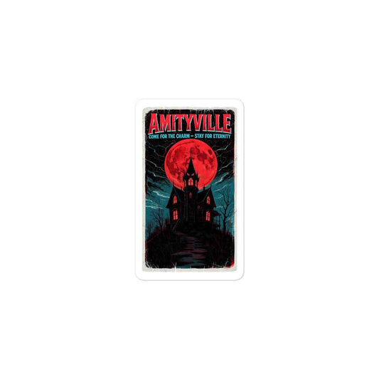 Amityville — Come for the Charm, Stay for Eternity Bubble-free stickers