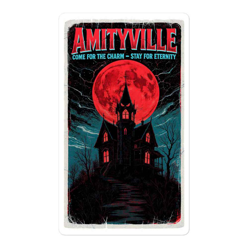 Amityville — Come for the Charm, Stay for Eternity Bubble-free stickers