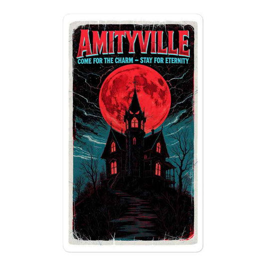 Amityville — Come for the Charm, Stay for Eternity Bubble-free stickers