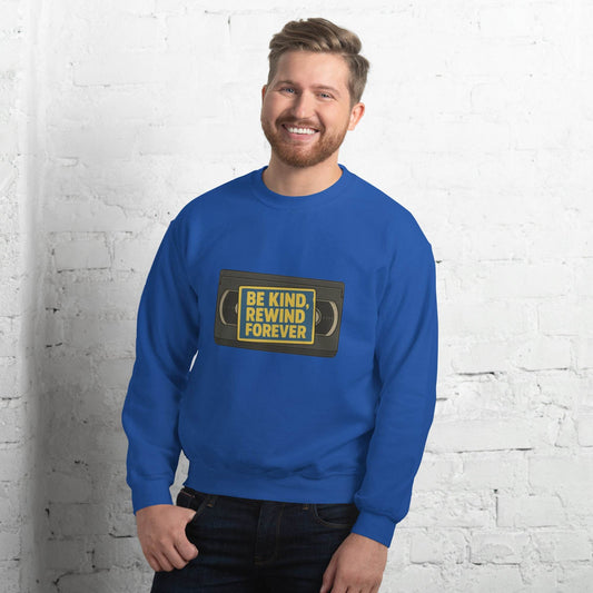 Be Kind, Rewind Forever Unisex Sweatshirt  from Rare Plus Apparel – unique movie & pop culture inspired design.