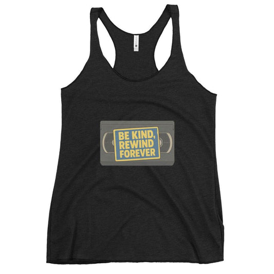 Be Kind, Rewind Forever Women's Racerback Tank  from Rare Plus Apparel – unique movie & pop culture inspired design.