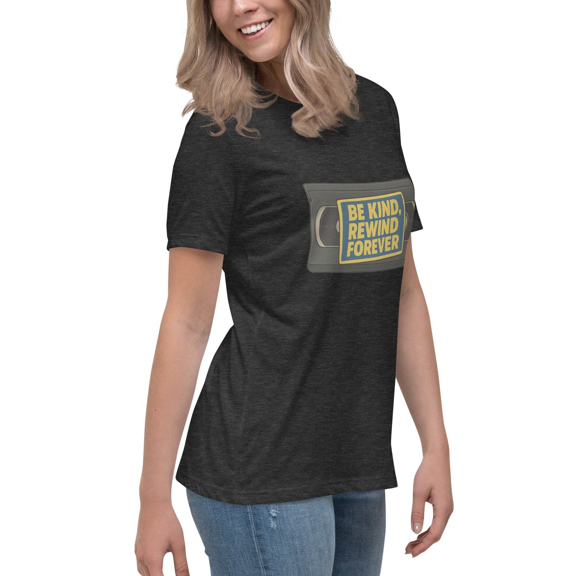 Be Kind, Rewind Forever Women's Relaxed T-Shirt  from Rare Plus Apparel – unique movie & pop culture inspired design.
