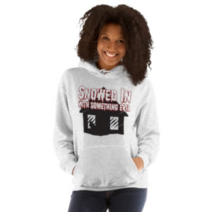 SNOWED IN WITH SOMETHING EVIL Unisex Hoodie