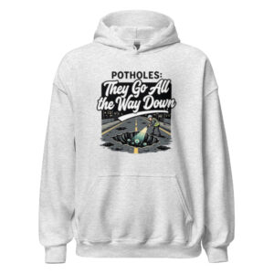 Potholes: They Go All the Way Down Unisex Hoodie